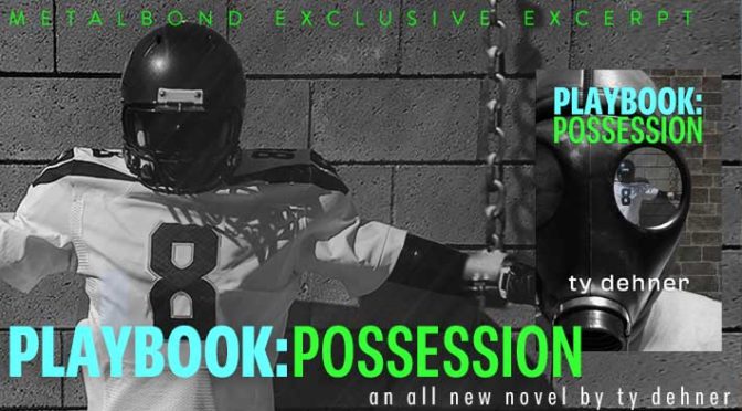 an excerpt from ty dehner’s book Playbook: Possession, available on Amazon