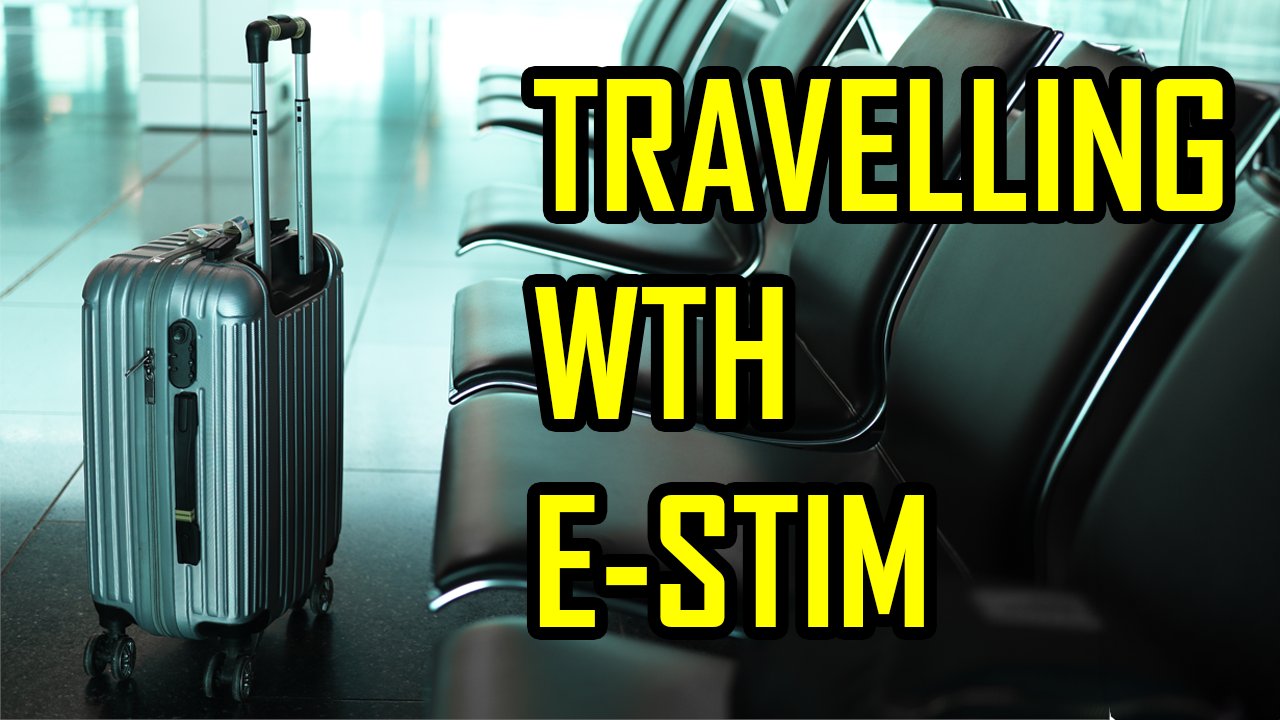 How to Travel With E-Stim Sex Toys